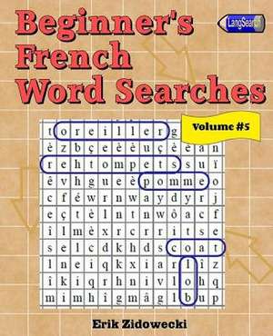 Beginner's French Word Searches - Volume 5 de Erik Zidowecki