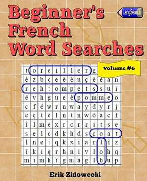 Beginner's French Word Searches - Volume 6 de Erik Zidowecki