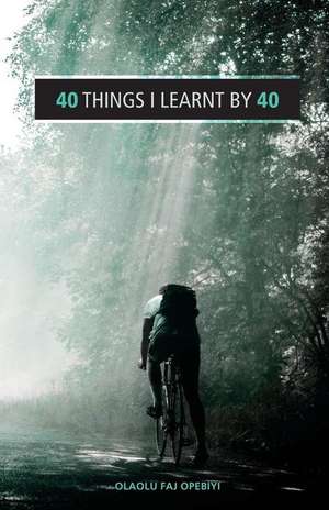 40 Things I Learnt by 40 de Opebiyi, Olaolu Faj