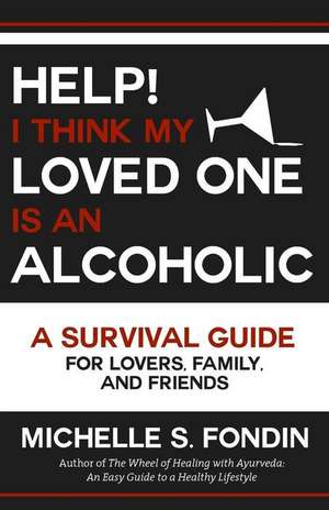 Help! I Think My Loved One Is an Alcoholic de Michelle S. Fondin