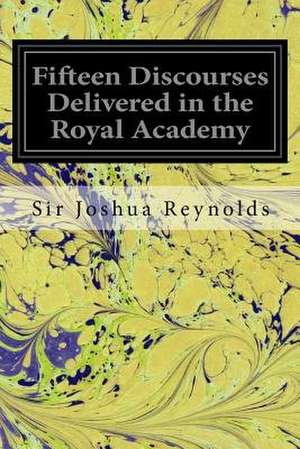 Fifteen Discourses Delivered in the Royal Academy de Sir Joshua Reynolds