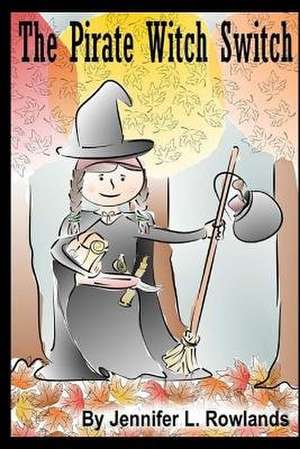 The Pirate Witch Switch de Rowlands, Jennifer L.