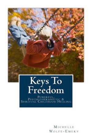 Keys to Freedom de Wolfe-Emery, Michelle