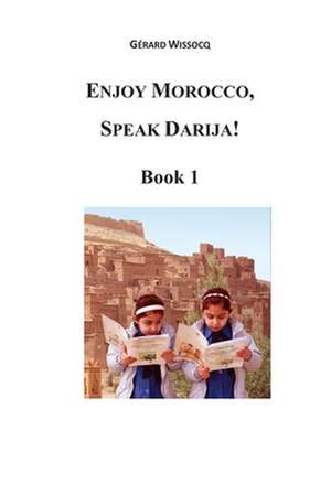 Enjoy Morocco, Speak Darija! Book 1 de Wissocq, M. Gerard