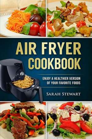 Air Fryer Cookbook de Sarah Stewart