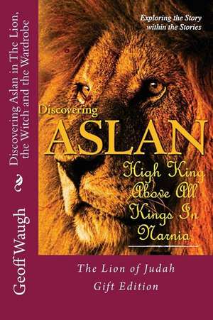 Discovering Aslan in 'The Lion, the Witch and the Wardrobe' Gift Edition de Dr Geoff Waugh