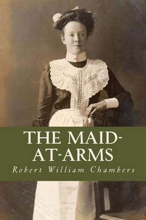 The Maid-At-Arms de Robert William Chambers