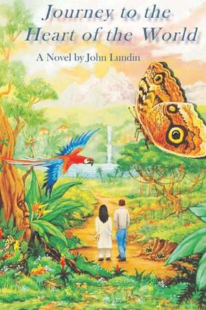 Journey to the Heart of the World de John Lundin