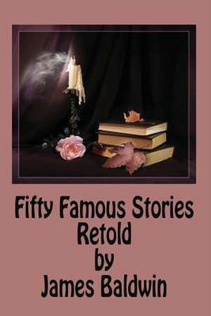 Fifty Famous Stories Retold by James Baldwin de James Baldwin