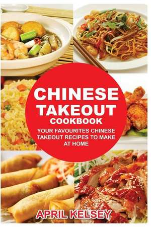 Chinese Takeout Cookbook de April Kelsey