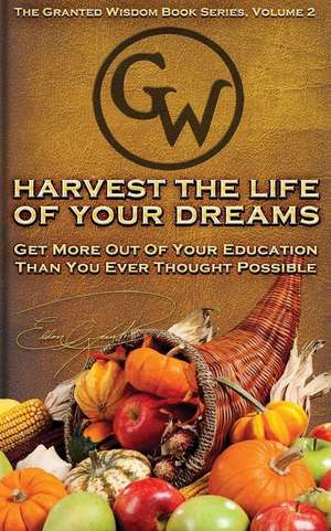 Harvest the Life of Your Dreams de Grant, Eldon