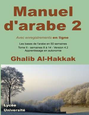 Manuel D'Arabe - Apprentissage En Autonomie - Tome II de Ghalib Al-Hakkak