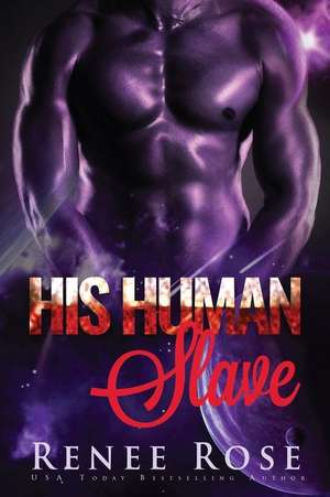 His Human Slave de Renee Rose