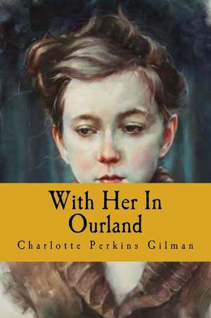 With Her in Ourland de Charlotte Perkins Gilman