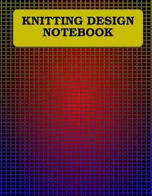 Knitting Design Notebook de Graph Paper and More