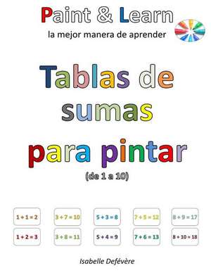 Tablas de Sumas Para Pintar (de 1 a 10) de Defevere, Isabelle