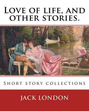 Love of Life, and Other Stories. by de Jack London