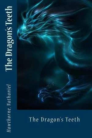 The Dragon's Teeth de Nathaniel, Hawthorne