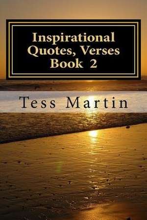 Inspirational Quotes, Verses .Book 2 de Tess Martin