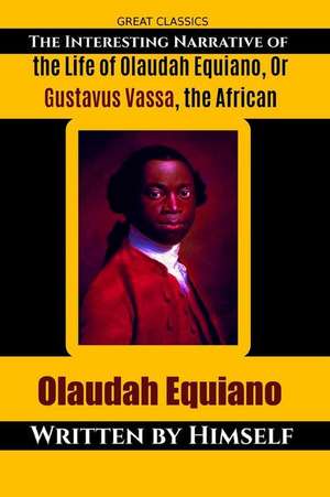 The Interesting Narrative of the Life of Olaudah Equiano, or Gustavus Vassa, the African de Olaudah Equiano