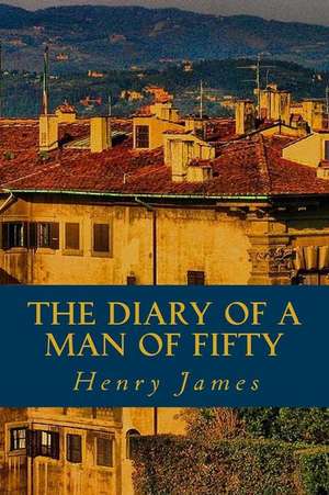 The Diary of a Man of Fifty de Henry James