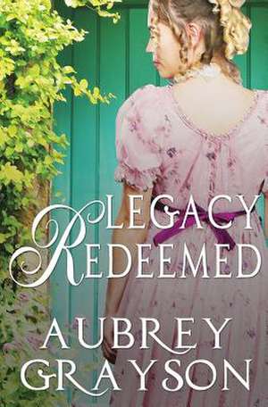 Legacy Redeemed de Grayson, Aubrey