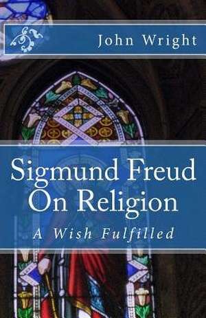 Sigmund Freud on Religion de John Wright