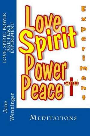 Love Spirit Power and Peace Experiment de Jane Wenninger