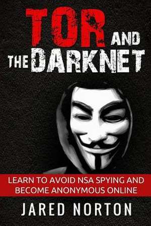 Tor and the Dark Net de Jared Norton