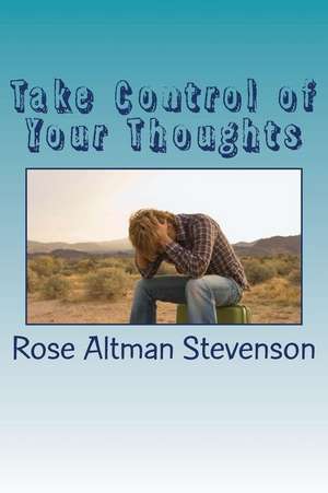 Take Control of Your Thoughts de Stevenson, MS Rose Altman