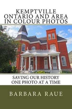 Kemptville Ontario and Area in Colour Photos de Mrs Barbara Raue