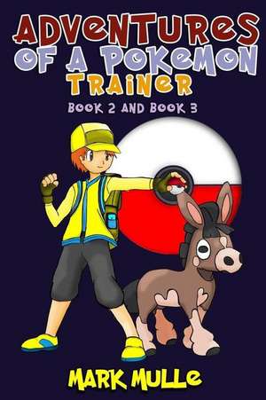 Adventures of a Pokemon Trainer, Book 2 and Book 3 (an Unofficial Pokemon Go Diary Book for Kids Ages 6 - 12 (Preteen) de Mark Mulle