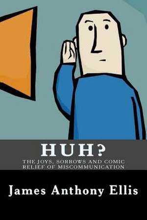Huh? de James Anthony Ellis