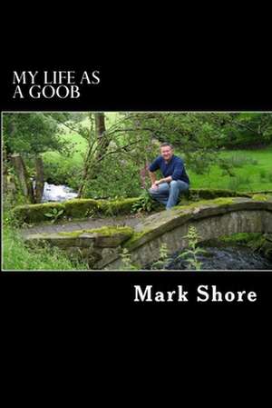 My Life as a Goob de Mark Shore