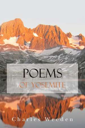 Poems of Yosemite de Charles Weeden