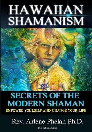 Hawaiian Shamanism Secrets of the Modern Shaman de Phelan Ph. D., Dr Arlene