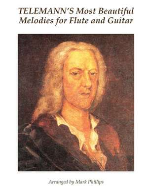 Telemann's Most Beautiful Melodies for Flute and Guitar de Georg Philipp Telemann