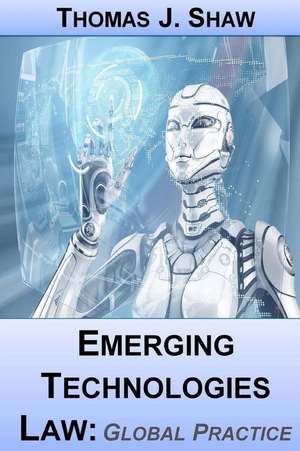 Emerging Technologies Law de Thomas J. Shaw Esq