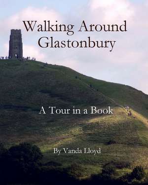 Walking Around Glastonbury de Vanda Lloyd