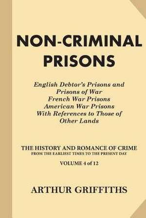 Non-Criminal Prisons de Arthur Griffiths