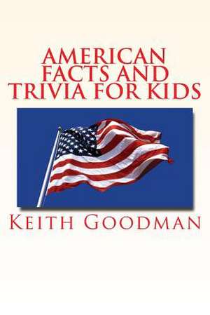 American Facts and Trivia for Kids de Keith Goodman