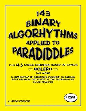 143 Binary Algorhythms Applied to Paradiddles Plus 43 Unique Exercises Based on Ravel's Bolero de Forster, Steve