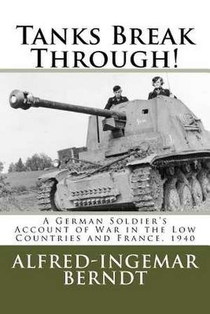 Tanks Break Through! de Berndt, Alfred-Ingemar