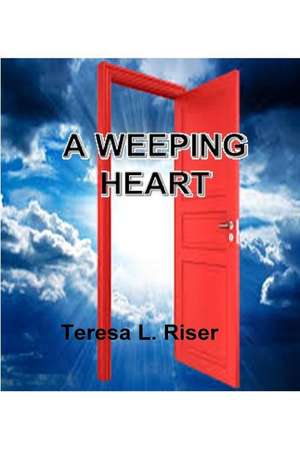 A Weeping Heart de Riser, Teresa L.