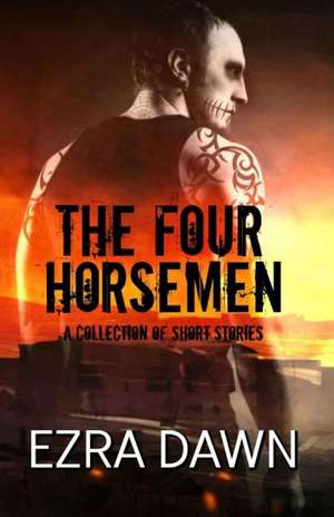 The Four Horsemen (a Collection of Short Stories) de Ezra Dawn