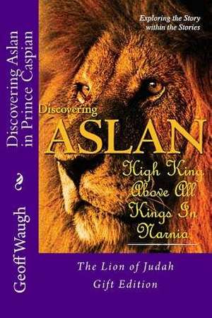 Discovering Aslan in Prince Caspian by C. S. Lewis Gift Edition de Dr Geoff Waugh