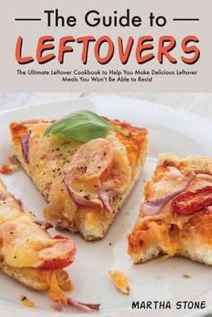 The Guide to Leftovers de Martha Stone