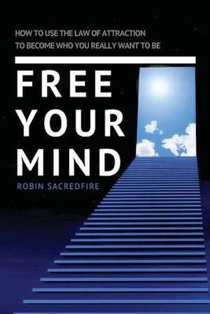 Free Your Mind de Robin Sacredfire
