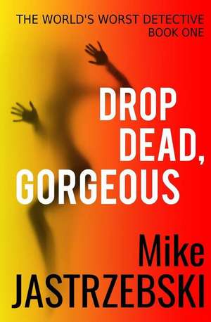 Drop Dead, Gorgeous de Mike Jastrzebski