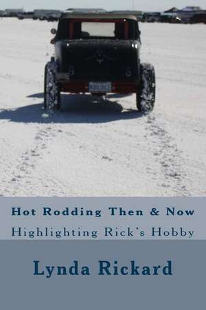 Hot Rodding Then & Now de Rickard, Lynda